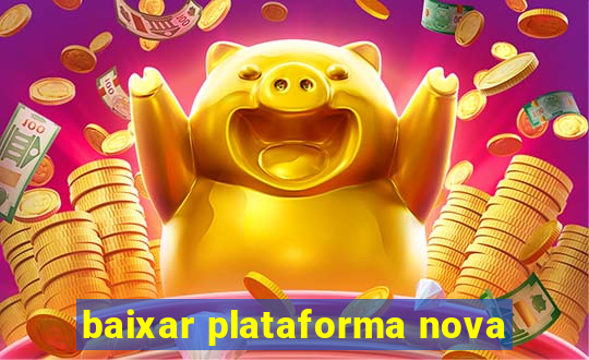 baixar plataforma nova